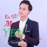 Em Ơi Mình Yêu Nhau Nhé (Single) - Thái Thành Công