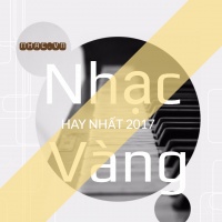 Nhạc Vàng Hay Nhất 2017 - Various Artists