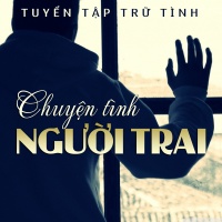 Chuyện Tình Người Trai (Tuyển Tập Trữ Tình) - Various Artists