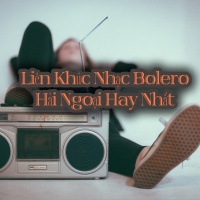 Liên Khúc Nhạc Bolero Hải Ngoại Hay Nhất - Various Artists