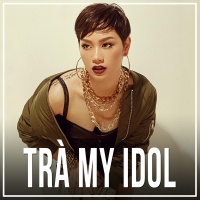 Những Bài Hát Hay Nhất Của Trà My Idol - Trà My Idol
