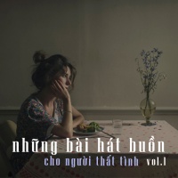 Những Bai Hat Buồn Cho Người Thất Tinh Vol 1 Various Artists Nhac Vn