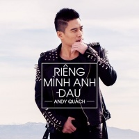 Riêng Mình Anh Đau - Andy Quách