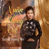 Xuân Không Về (Xuân Không Về OST) (Single) - Dương Hoàng Yến