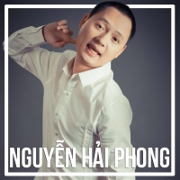 Những Sáng Tác Hay Nhất Của Nguyễn Hải Phong - Nguyễn Hải Phong