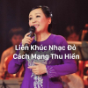 Liên Khúc Nhạc Đỏ Cách Mạng Thu Hiền Đi Vào Lòng Người - Thu Hiền