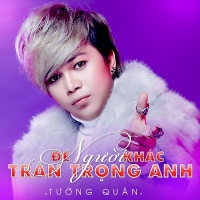 Để Người Khác Trân Trọng Anh (Single) - Tường Quân