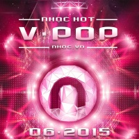 Nhạc Hot Việt Tháng 06/2015 - Various Artists