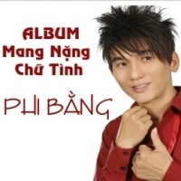 Mang Nặng Chữ Tình - Phi Bằng