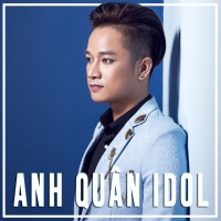 Những Bài Hát Hay Nhất Của Anh Quân Idol - Anh Quân Idol