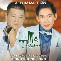 Mẹ Thương - Những Tình Khúc Của Hồng Xương Long - Mai Tuấn