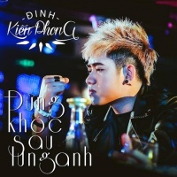 Đừng Khóc Sau Lưng Anh - Đinh Kiến Phong