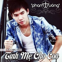 Tình Mẹ Cho Con - Phạm Trưởng