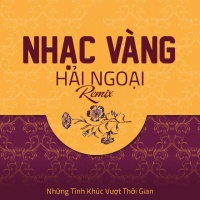 Liên Khúc Nhạc Vàng Hải Ngoại Remix - Various Artists