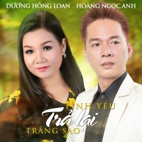 Tình Yêu Trả Lại Trăng Sao - Dương Hồng Loan, Hoàng Ngọc Anh
