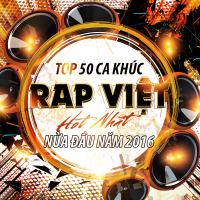 Top 50 Bài Hát Rap Việt Được Nghe Nhiều Nhất Nửa Đầu 2016 - Various Artists