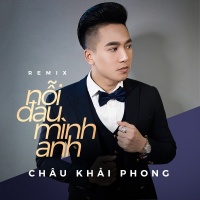 Nỗi Đau Mình Anh (Remix) - Châu Khải Phong
