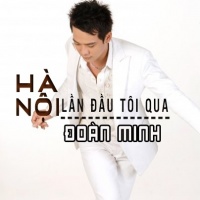 Hà Nội Lần Đầu Tôi Qua - Đoàn Minh
