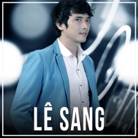 Những Bài Hát Hay Nhất Của Lê Sang - Lê Sang