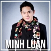 Những Bài Hát Hay Nhất Của Minh Luân - Minh Luân