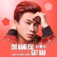 Chỉ Bằng Cái Gật Đầu (Remix) - Lâm Chấn Kiệt
