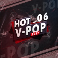 Nhạc Hot Việt Tháng 06/2017 - Various Artists