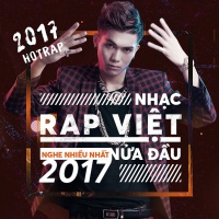 Nhạc Rap Việt Nghe Nhiều Nhất Nửa Đầu 2017 - Various Artists