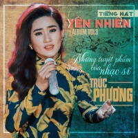Tiếng Hát Yên Nhiên (Vol.3) - Những Tuyệt Phẩm Của Nhạc Sĩ Trúc Phương - Yên Nhiên