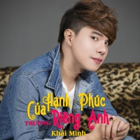 Hạnh Phúc Của Riêng Anh - Trương Khải Minh