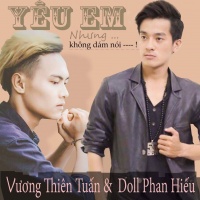 Yêu Em Nhưng Không Dám Nói (Single) - Vương Thiên Tuấn, Doll Phan Hiếu