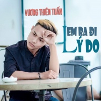 Lý Do Em Ra Đi (Single) - Vương Thiên Tuấn