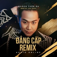 Đẳng Cấp (Remix) - Quách Tuấn Du
