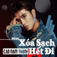 Xóa Sạch Hết Đi - Cao Nam Thành