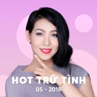 Nhạc Hot Trữ Tình Bolero Tháng 05/2018 - Various Artists