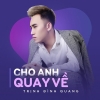 Cho Anh Quay Về (Single) - Trịnh Đình Quang