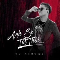 Anh Sẽ Tốt Thôi (Remix Single) - Vũ Phương