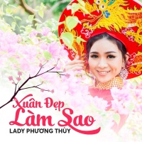 Xuân Đẹp Làm Sao - Lady Phương Thùy