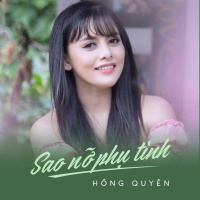 Sao Nỡ Phụ Tình (Single) - Hồng Quyên