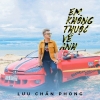 Em Không Thuộc Về Anh (Single) - Lưu Chấn Long
