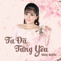 Ta Đã Từng Yêu - Hồng Quyên, Trần Xuân