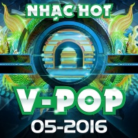 Nhạc Hot Việt Tháng 05/2016 - Various Artists