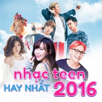 Nhạc Teen Hay Nhất 2016 - Various Artists
