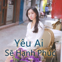 Yêu Ai Sẽ Hạnh Phúc? - Various Artists