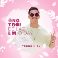 Ông Trời Để Em Lạc Ở Đây (Single) - Trọng Hiếu