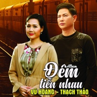 Đêm Tiễn Nhau - Vũ Hoàng, Thạch Thảo