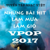 Những Bài HIT Làm Mưa Làm Gió Vpop 2017 - Various Artists