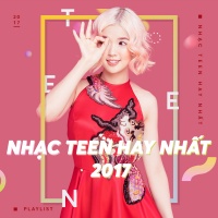 Nhạc Teen Hay Nhất 2017 - Various Artists