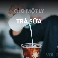 Cho Một Ly Trà Sữa (Vol.2) - Various Artists