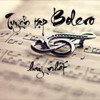 Tuyển Tập Bolero Hay Nhất Mọi Thời Đại - Various Artists