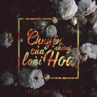 Chuyện Của Những Loài Hoa (Tuyển Tập Trữ Tình) - Various Artists